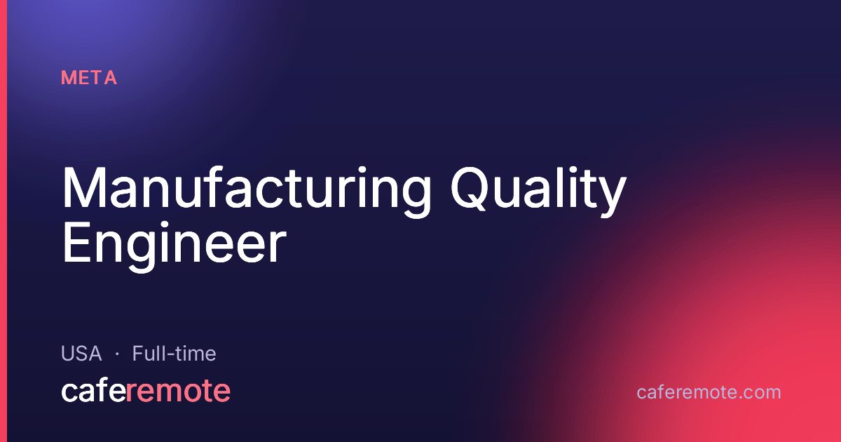 Manufacturing Quality Engineer at Meta — remote job on CafeRemote