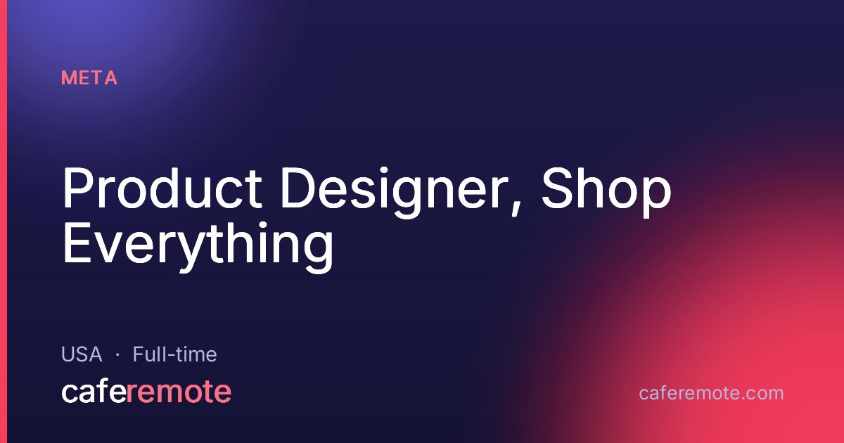 Product Designer, Shop Everything at Meta — remote job on CafeRemote
