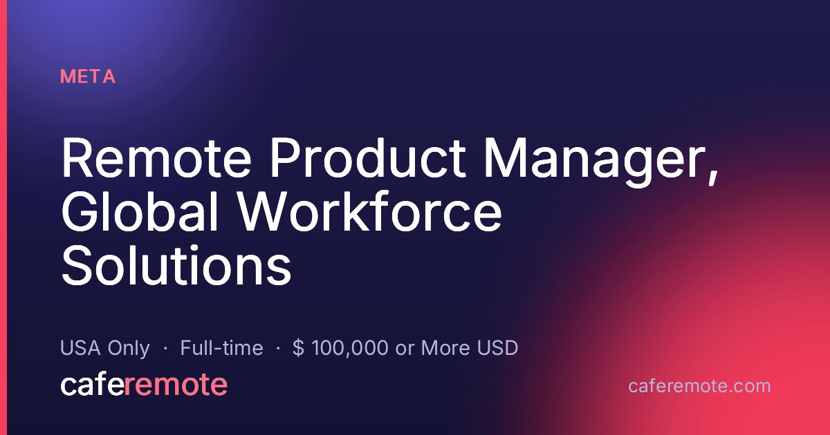 Remote Product Manager, Global Workforce Solutions at Meta — remote job on CafeRemote