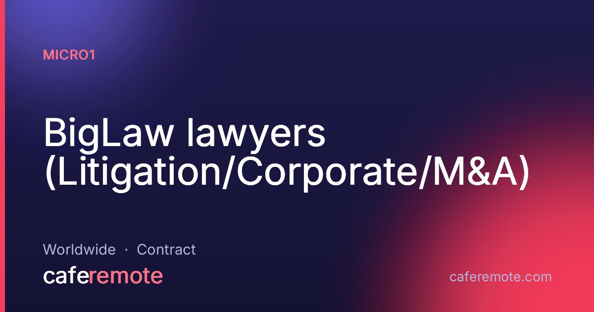 BigLaw lawyers (Litigation/Corporate/M&A) at micro1 — remote job on CafeRemote