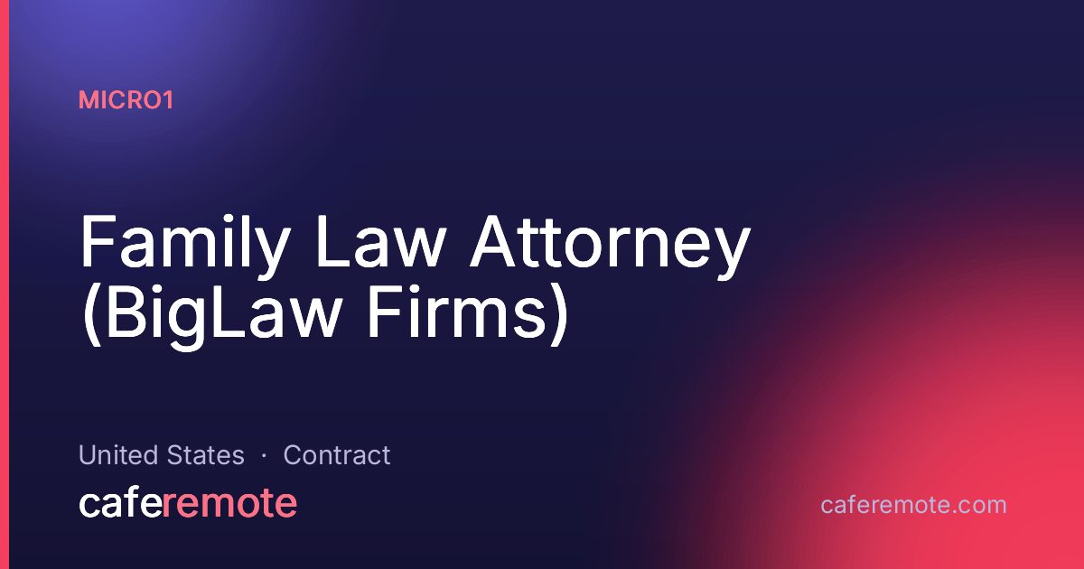Family Law Attorney (BigLaw Firms) at micro1 — remote job on CafeRemote