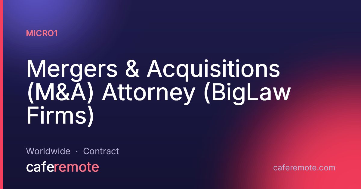 Mergers & Acquisitions (M&A) Attorney (BigLaw Firms) at micro1 — remote job on CafeRemote