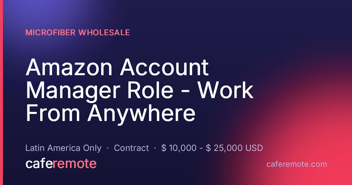 Amazon Account Manager Role - Work From Anywhere at Microfiber Wholesale — remote job on CafeRemote