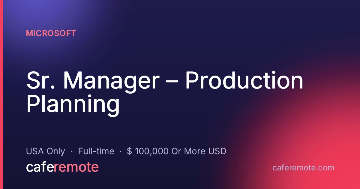 Sr. Manager – Production Planning at Microsoft — remote job on CafeRemote