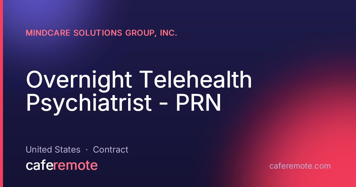 Overnight Telehealth Psychiatrist - PRN at MindCare Solutions Group, Inc. — remote job on CafeRemote