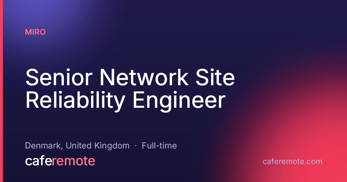 Senior Network Site Reliability Engineer at Miro — remote job on CafeRemote