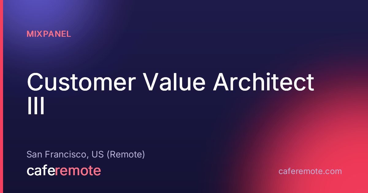 Customer Value Architect III at Mixpanel — remote job on CafeRemote