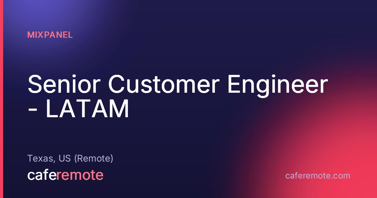 Senior Customer Engineer - LATAM at Mixpanel — remote job on CafeRemote