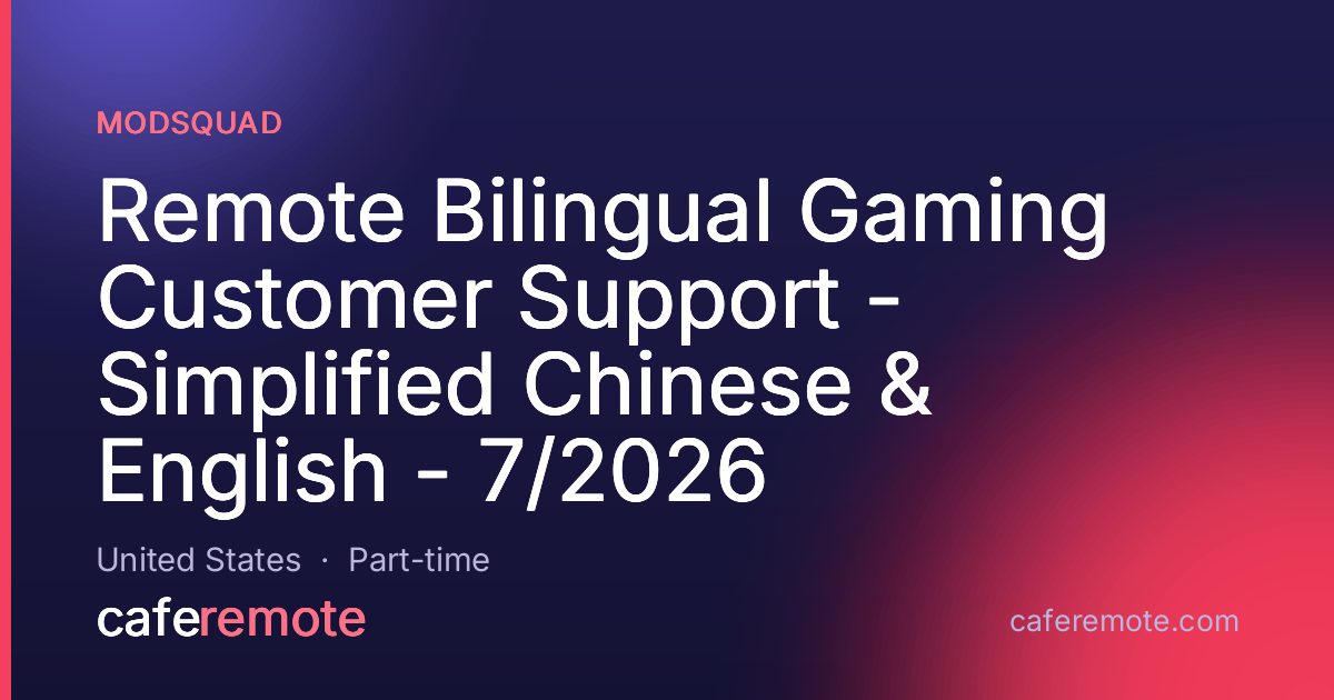 Remote Bilingual Gaming Customer Support - Simplified Chinese & English - 7/2026 at ModSquad — remote job on CafeRemote