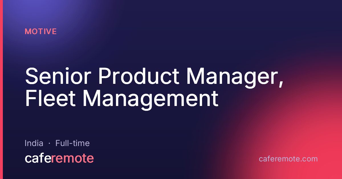 Senior Product Manager, Fleet Management at Motive — remote job on CafeRemote