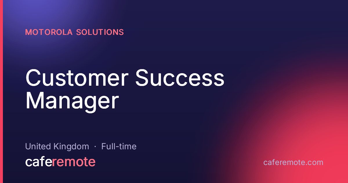 Customer Success Manager at Motorola Solutions — remote job on CafeRemote