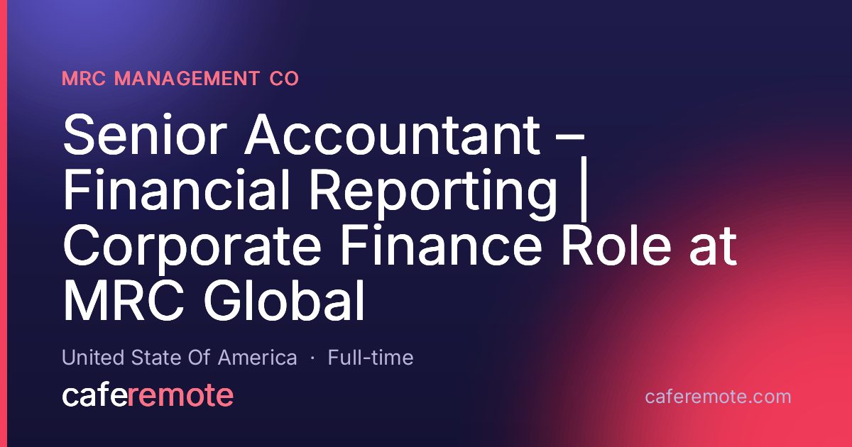 Senior Accountant – Financial Reporting | Corporate Finance Role at MRC Global at MRC Management Co — remote job on CafeRemote