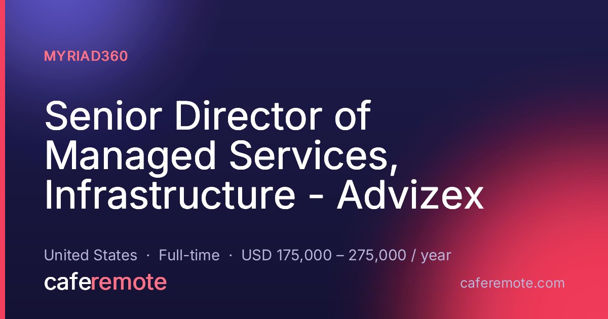 Senior Director of Managed Services, Infrastructure - Advizex at Myriad360 — remote job on CafeRemote