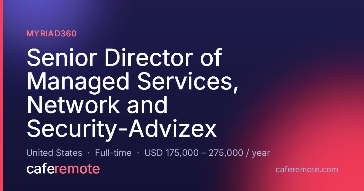 Senior Director of Managed Services, Network and Security-Advizex at Myriad360 — remote job on CafeRemote