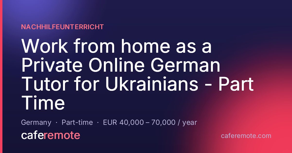 Work from home as a Private Online German Tutor for Ukrainians - Part Time at Nachhilfeunterricht — remote job on CafeRemote