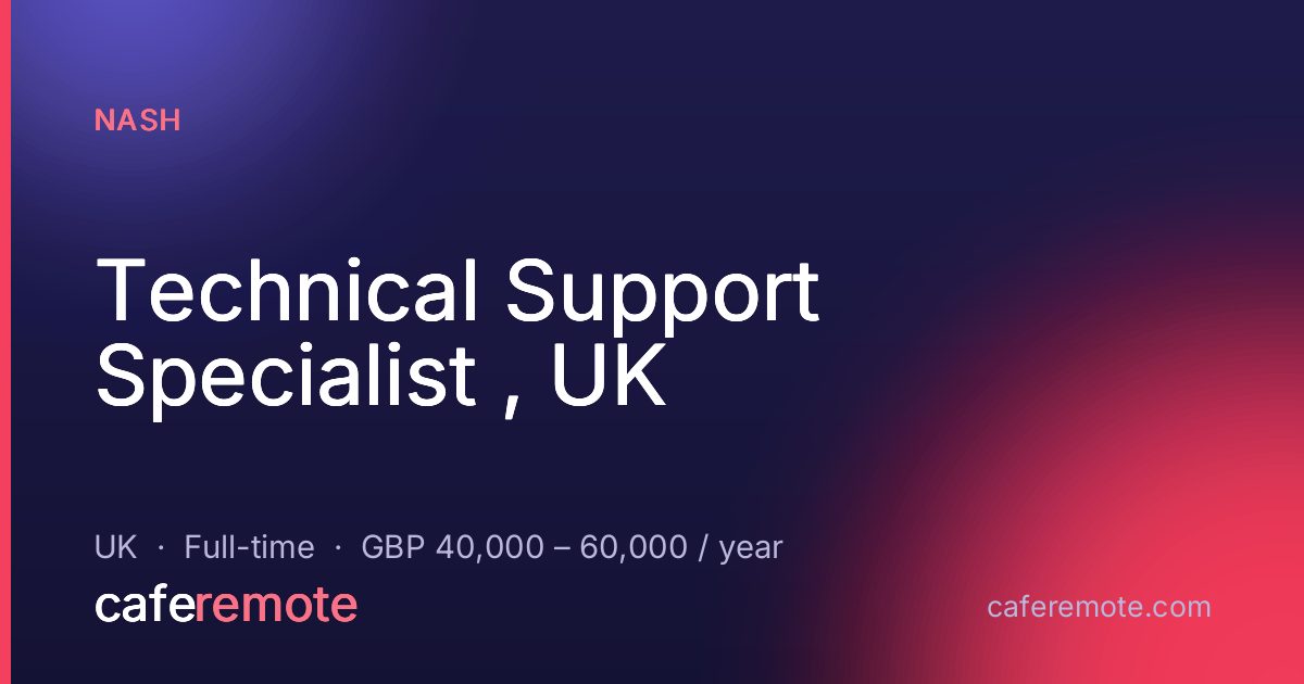 Technical Support Specialist , UK at Nash — remote job on CafeRemote