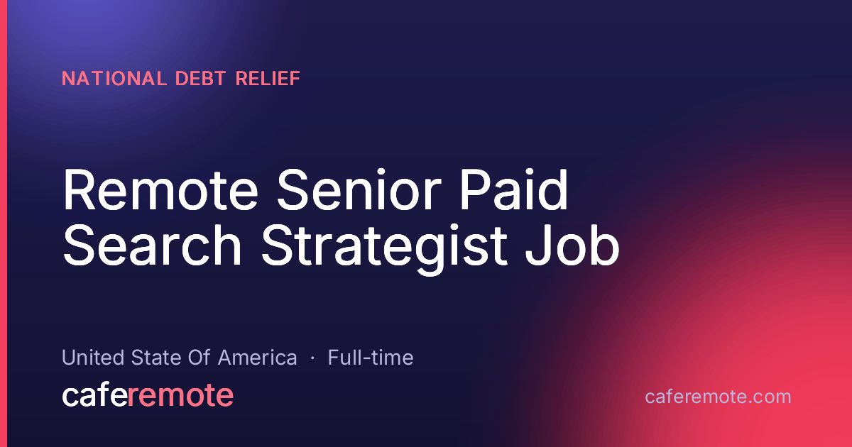 Remote Senior Paid Search Strategist Job at National Debt Relief — remote job on CafeRemote