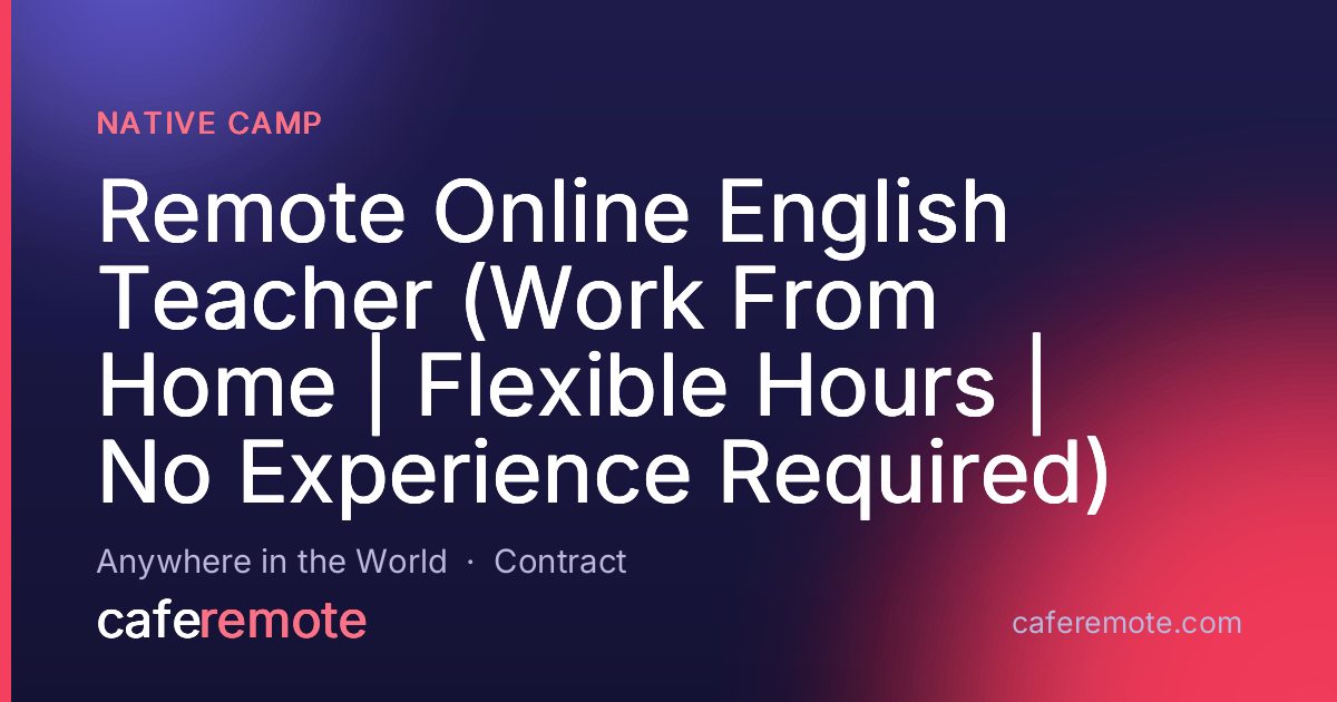Remote Online English Teacher (Work From Home | Flexible Hours | No Experience Required) at Native Camp — remote job on CafeRemote