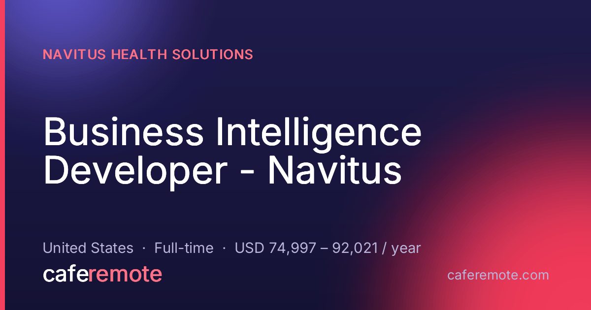 Business Intelligence Developer - Navitus at Navitus Health Solutions — remote job on CafeRemote