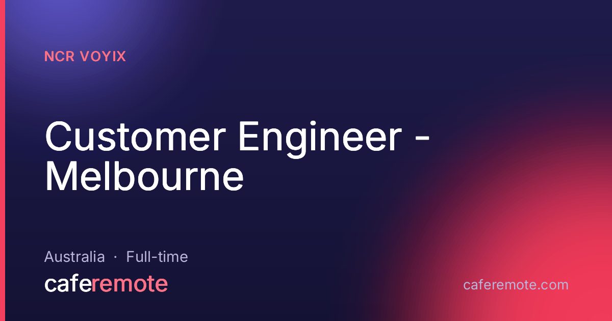 Customer Engineer - Melbourne at NCR Voyix — remote job on CafeRemote