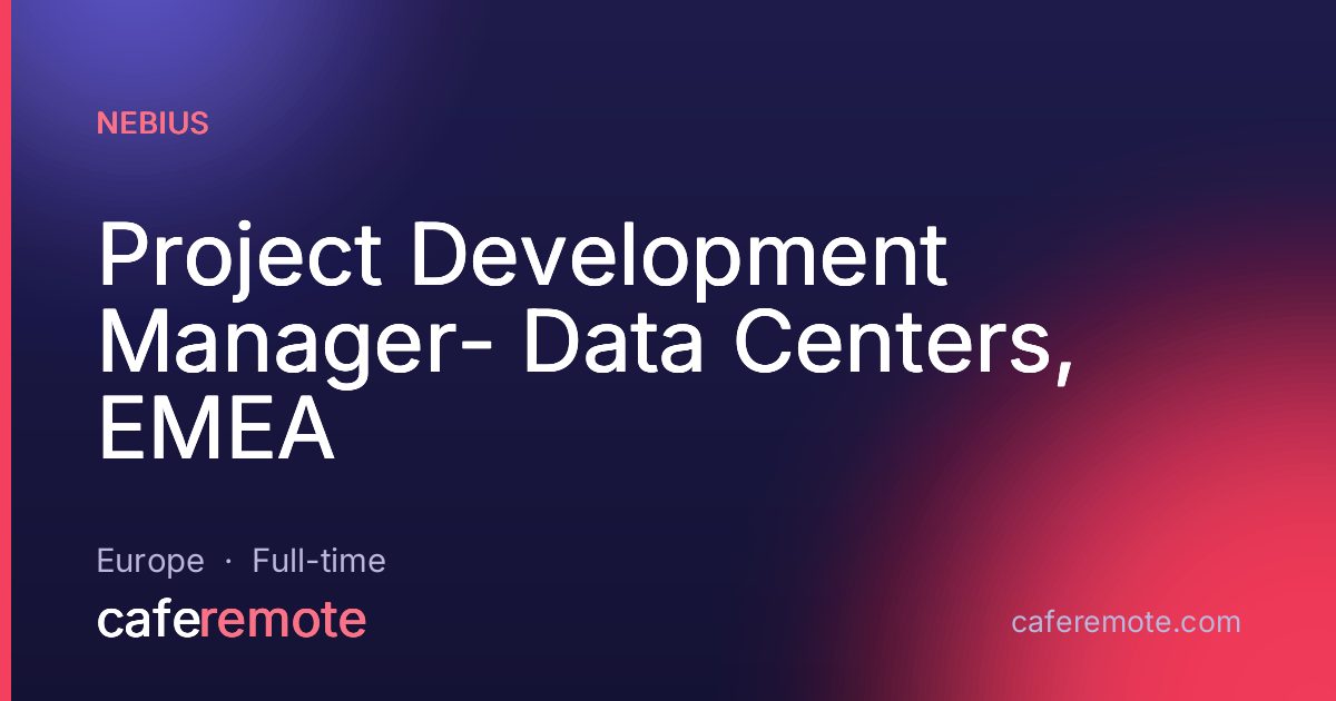 Project Development Manager- Data Centers, EMEA at Nebius — remote job on CafeRemote