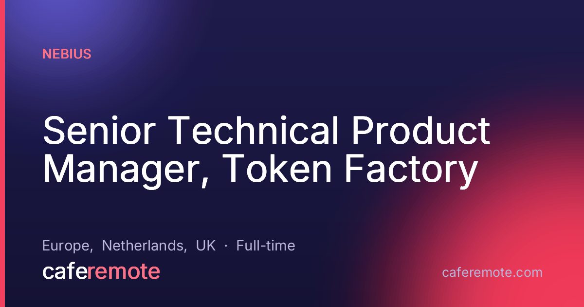 Senior Technical Product Manager, Token Factory at Nebius — remote job on CafeRemote