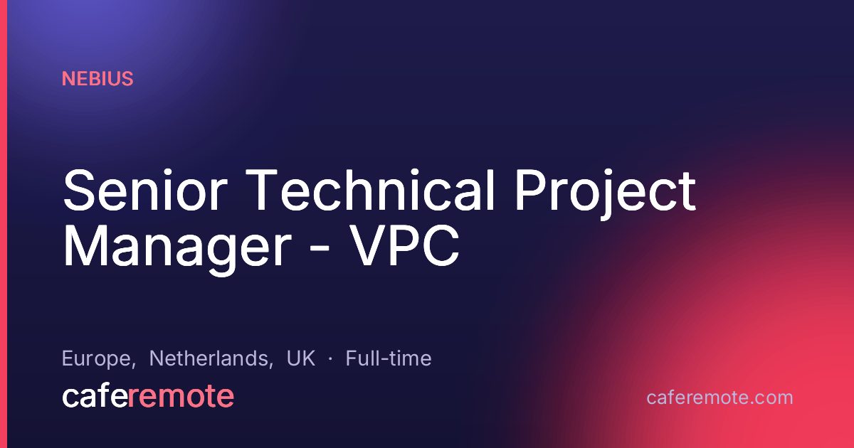 Senior Technical Project Manager - VPC at Nebius — remote job on CafeRemote
