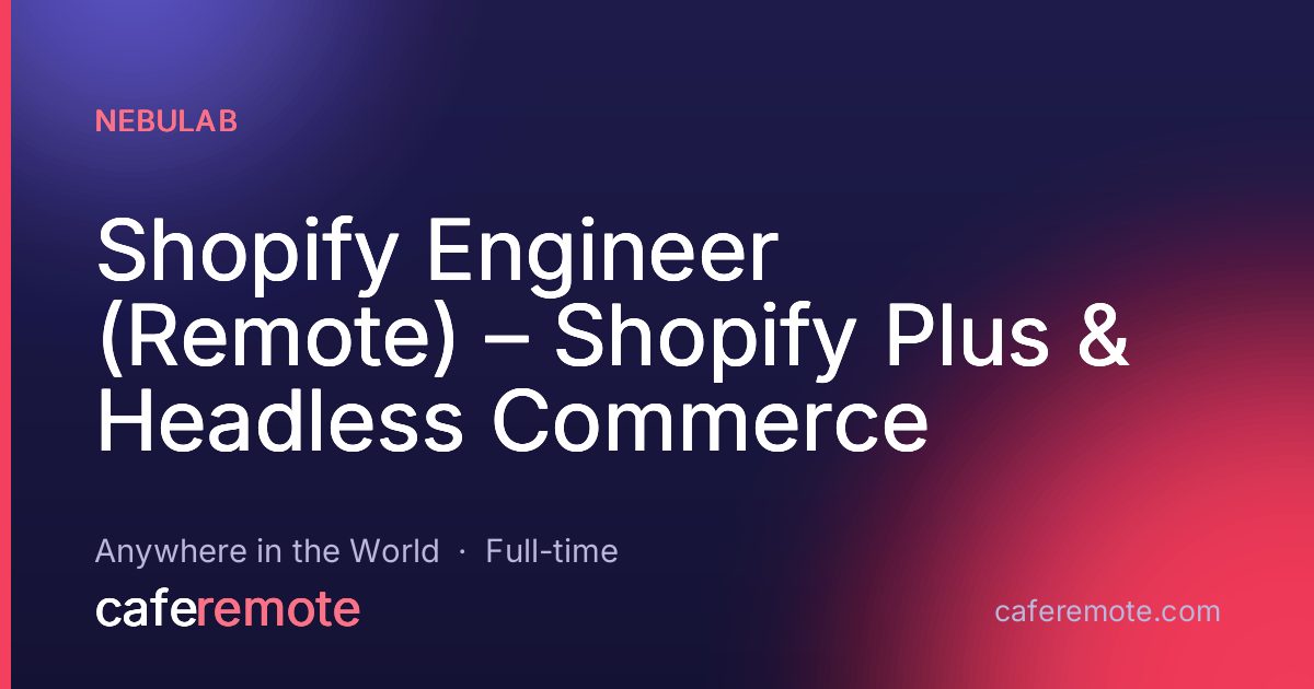 Shopify Engineer (Remote) – Shopify Plus & Headless Commerce at Nebulab — remote job on CafeRemote
