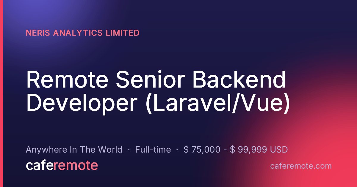 Remote Senior Backend Developer (Laravel/Vue) at NERIS Analytics Limited — remote job on CafeRemote