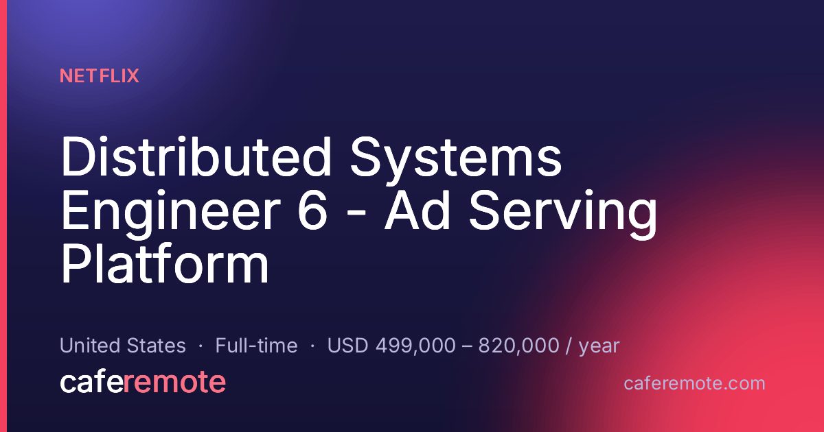 Distributed Systems Engineer 6 - Ad Serving Platform at Netflix — remote job on CafeRemote