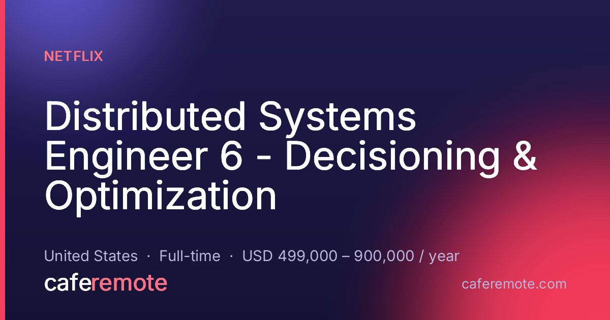 Distributed Systems Engineer 6 - Decisioning & Optimization at Netflix — remote job on CafeRemote