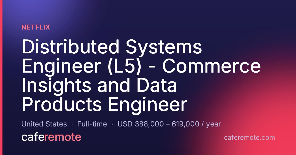 Distributed Systems Engineer (L5) - Commerce Insights and Data Products Engineer at Netflix — remote job on CafeRemote
