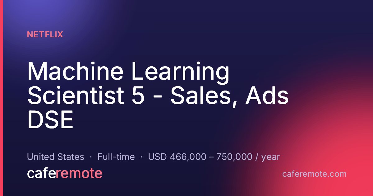 Machine Learning Scientist 5 - Sales, Ads DSE at Netflix — remote job on CafeRemote