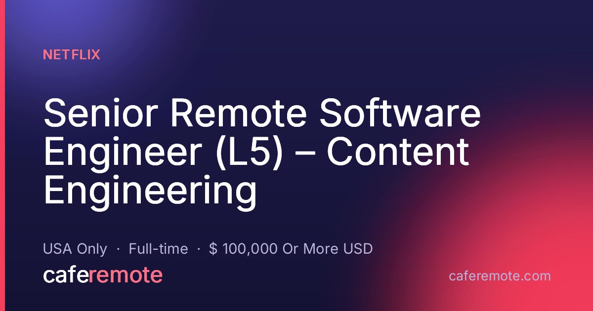 Senior Remote Software Engineer (L5) – Content Engineering at Netflix — remote job on CafeRemote