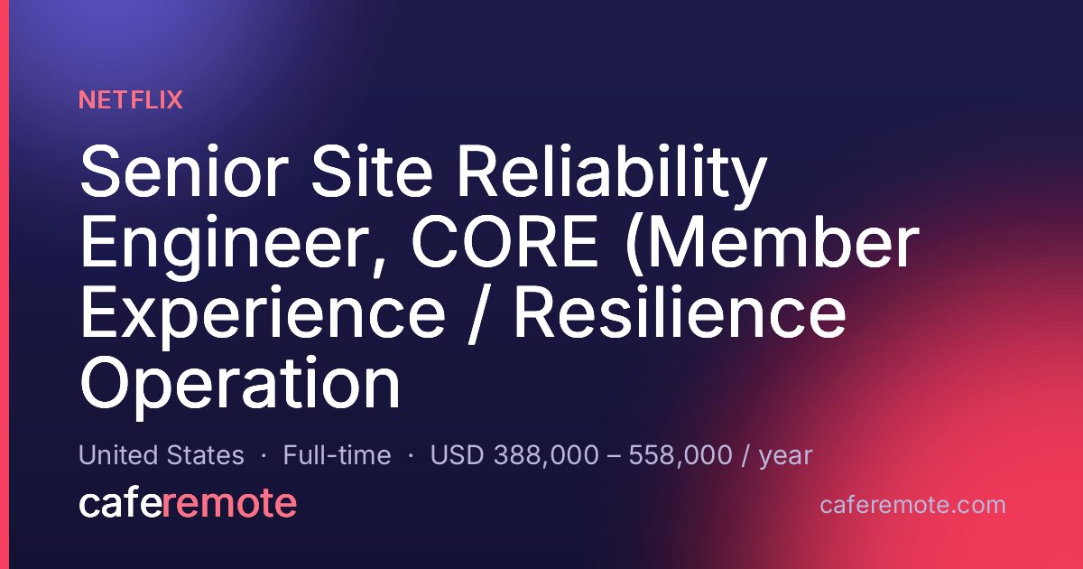 Senior Site Reliability Engineer, CORE (Member Experience / Resilience Operation at Netflix — remote job on CafeRemote