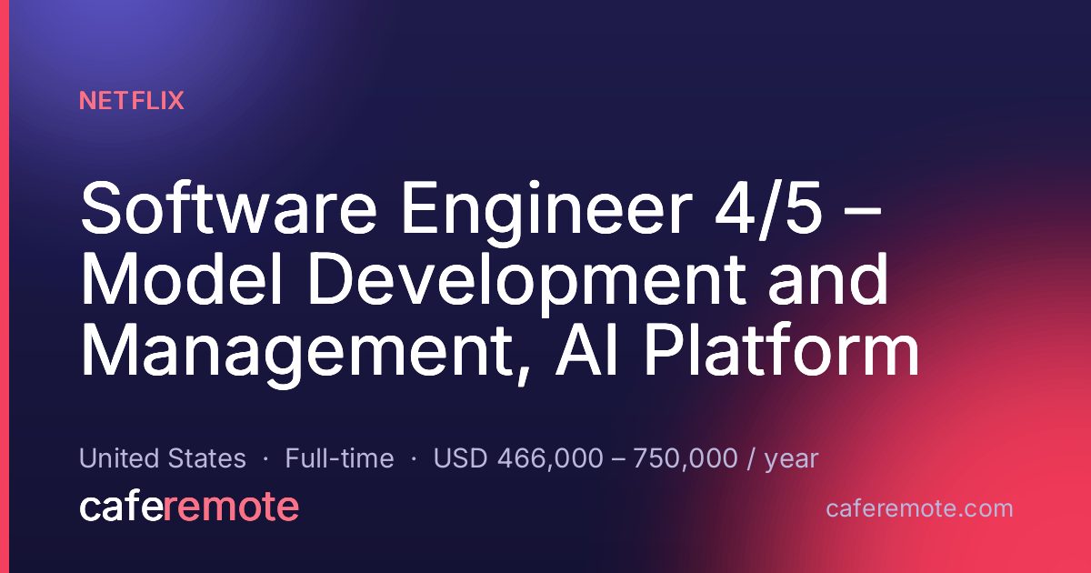Software Engineer 4/5 – Model Development and Management, AI Platform at Netflix — remote job on CafeRemote