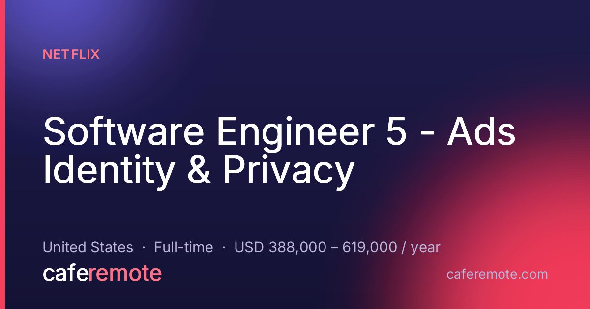 Software Engineer 5 - Ads Identity & Privacy at Netflix — remote job on CafeRemote