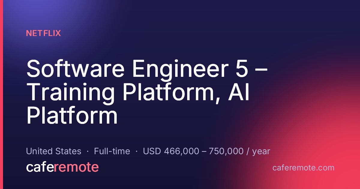 Software Engineer 5 – Training Platform, AI Platform at Netflix — remote job on CafeRemote