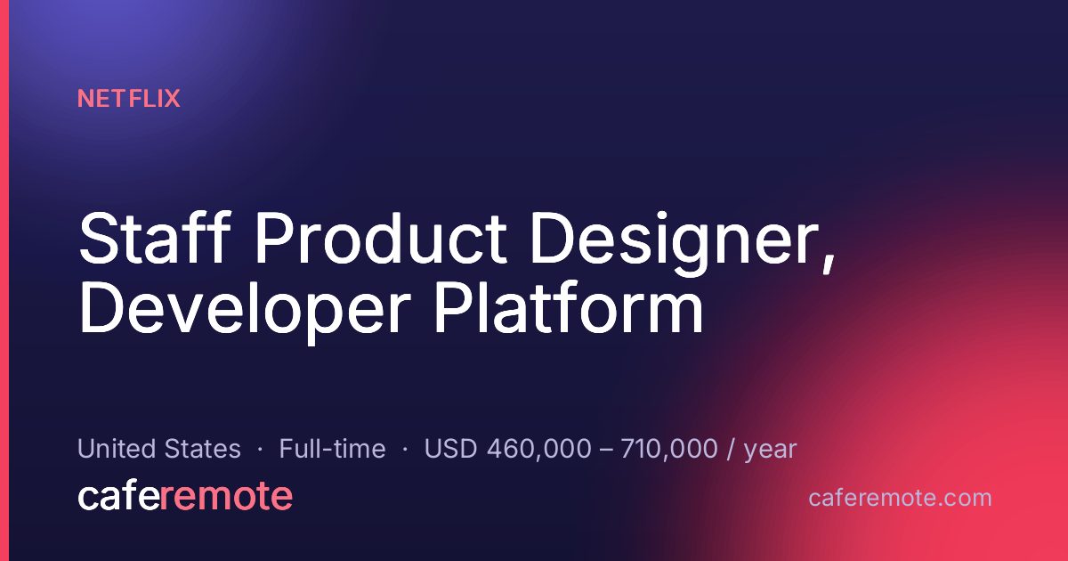 Staff Product Designer, Developer Platform at Netflix — remote job on CafeRemote