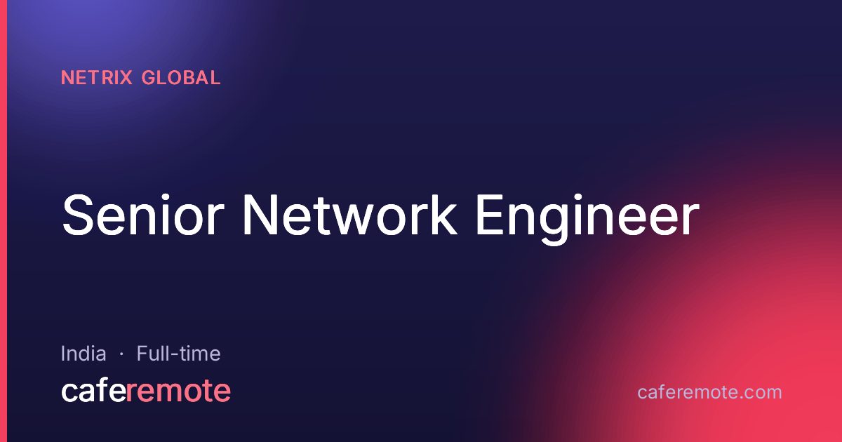 Senior Network Engineer at Netrix Global — remote job on CafeRemote