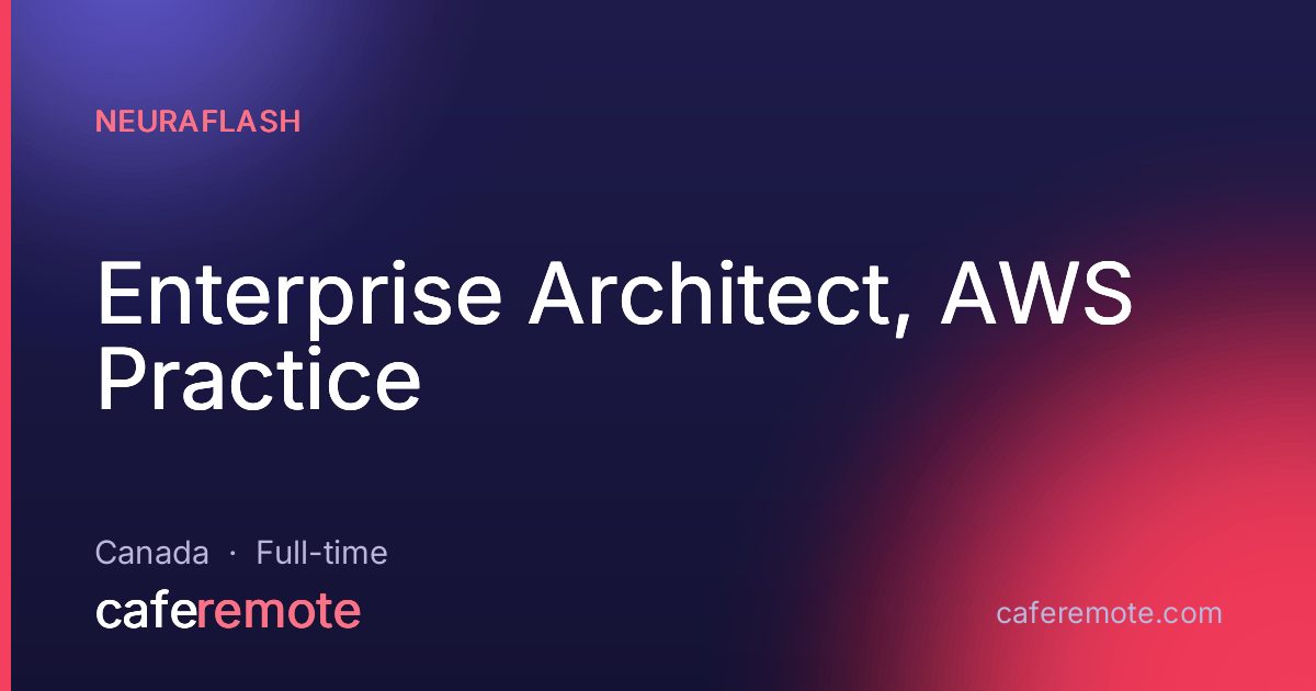 Enterprise Architect, AWS Practice at NeuraFlash — remote job on CafeRemote
