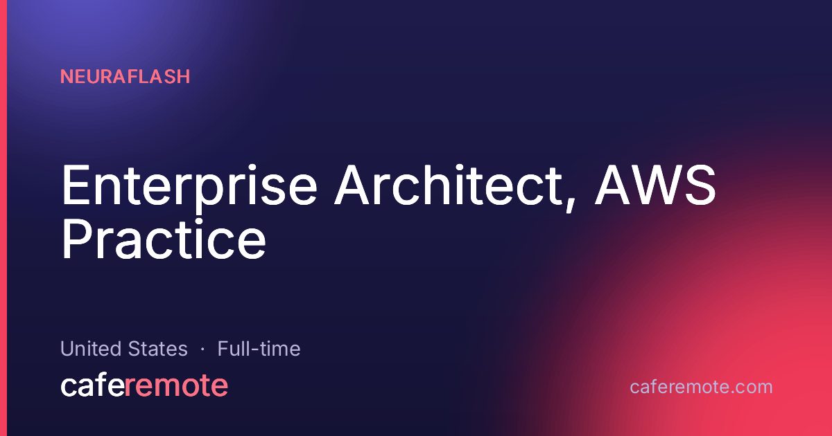 Enterprise Architect, AWS Practice at NeuraFlash — remote job on CafeRemote