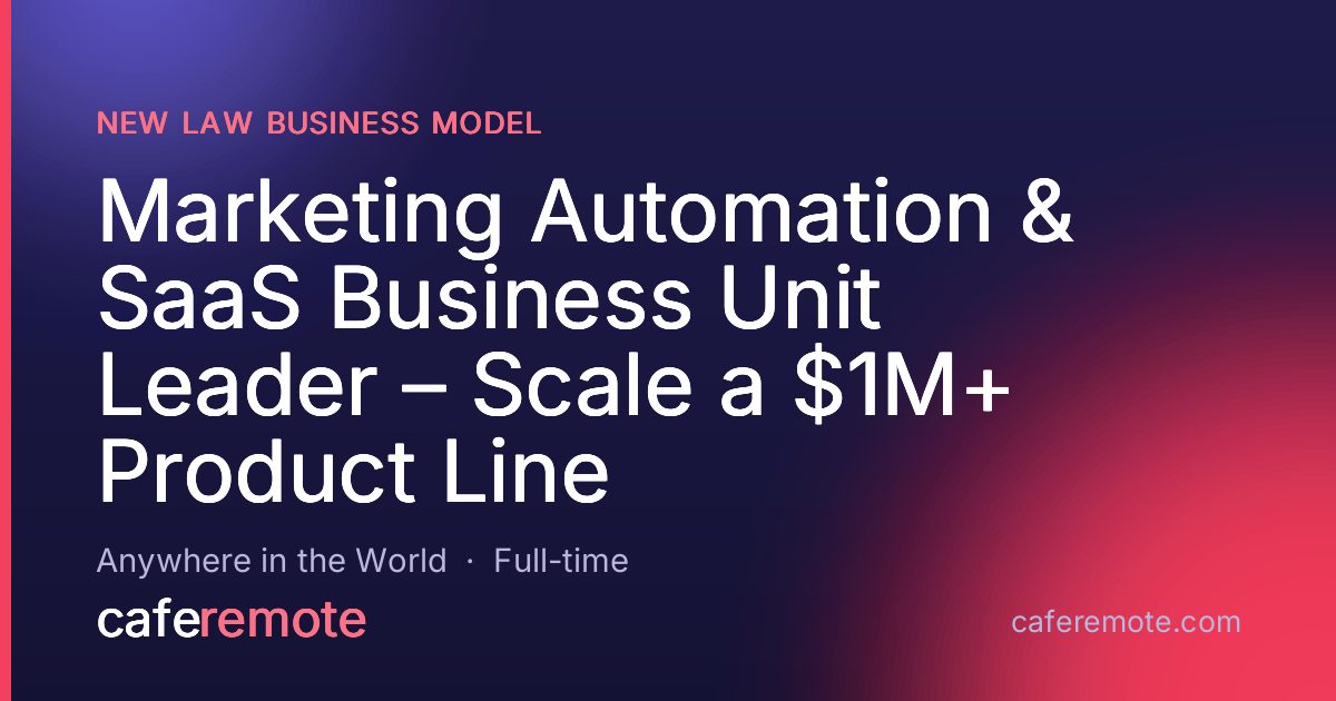 Marketing Automation & SaaS Business Unit Leader – Scale a $1M+ Product Line at New Law Business Model — remote job on CafeRemote