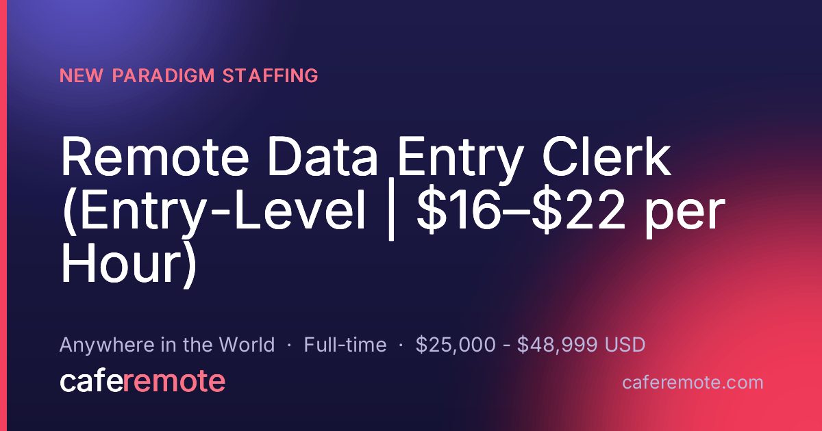 Remote Data Entry Clerk (Entry-Level | $16–$22 per Hour) at New Paradigm Staffing — remote job on CafeRemote