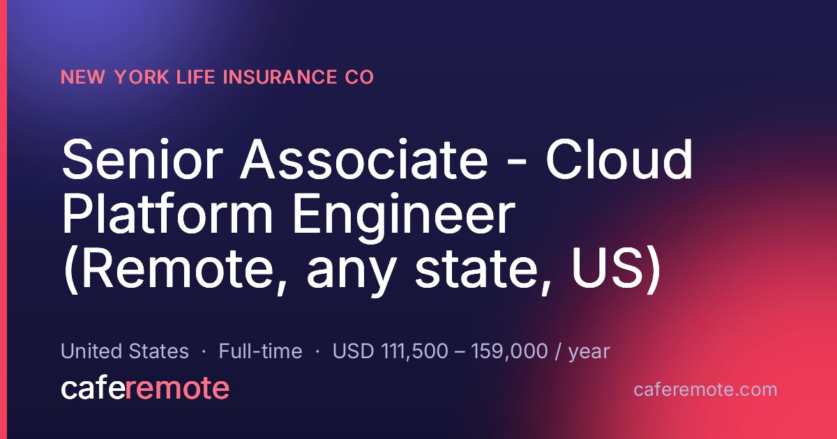 Senior Associate - Cloud Platform Engineer (Remote, any state, US) at New York Life Insurance Co — remote job on CafeRemote