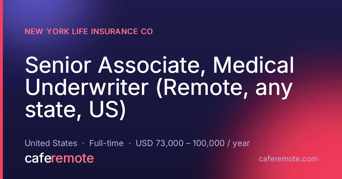 Senior Associate, Medical Underwriter (Remote, any state, US) at New York Life Insurance Co — remote job on CafeRemote