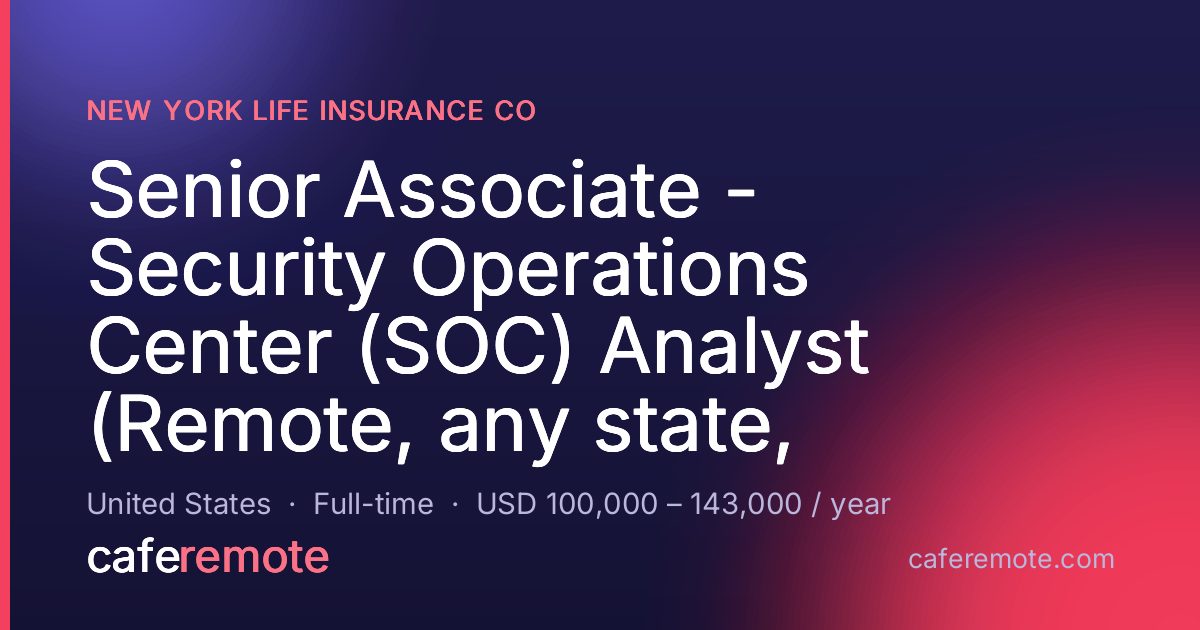 Senior Associate - Security Operations Center (SOC) Analyst (Remote, any state, at New York Life Insurance Co — remote job on CafeRemote