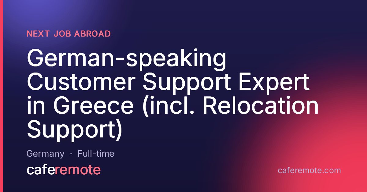 German-speaking Customer Support Expert in Greece (incl. Relocation Support) at Next Job Abroad — remote job on CafeRemote