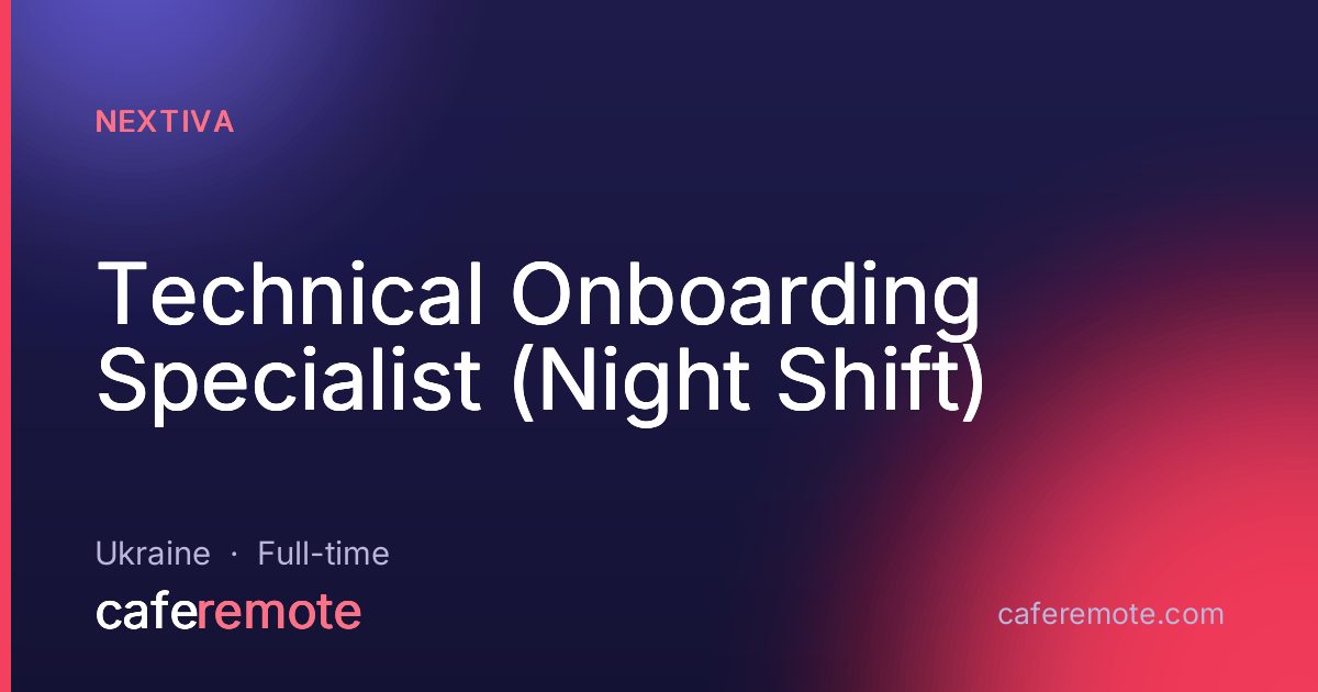 Technical Onboarding Specialist (Night Shift) at Nextiva — remote job on CafeRemote