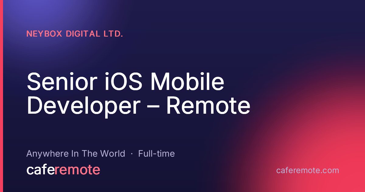 Senior iOS Mobile Developer – Remote at Neybox Digital Ltd. — remote job on CafeRemote